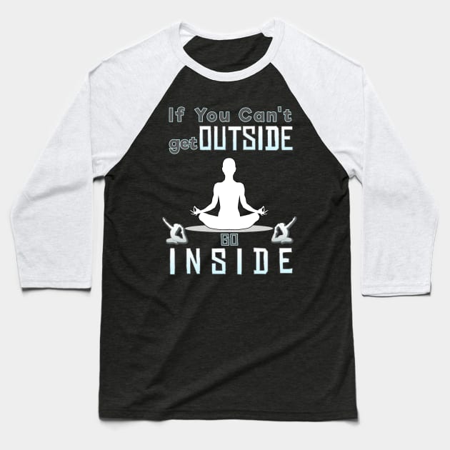 If you can't go outside you can go inside Baseball T-Shirt by CoolDesign